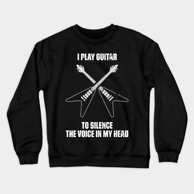 I Play Guitar To Silence The Voice In My Head Music Funny Quote Distressed Crewneck Sweatshirt by udesign
